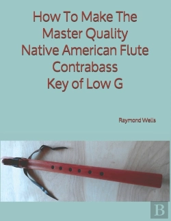 Bertrand.pt - How To Make The Master Quality Native American Flute Contrabass Key Of  Low G