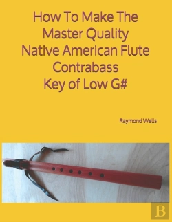 Bertrand.pt - How To Make The Master Quality Native American Flute Contrabass Key Of  Low G#