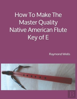 Bertrand.pt - How To Make The Master Quality Native American Flute Key Of  E