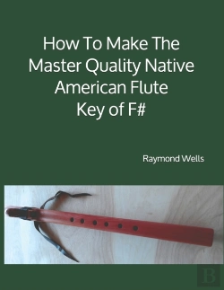 Bertrand.pt - How To Make The Master Quality Native American Flute Key Of  F#