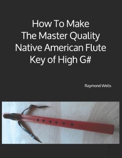 Bertrand.pt - How To Make The Master Quality Native American Flute Key Of  High G#