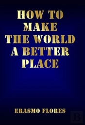 How To Make The World A Better Place