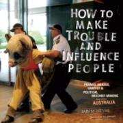 How To Make Trouble And Influence People
