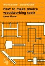 How To Make Twelve Woodworking Tools