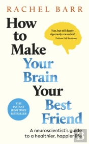 How To Make Your Brain Your Best Friend