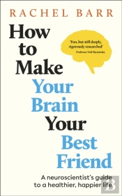 How To Make Your Brain Your Best Friend