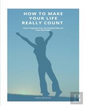How To Make Your Life Really Count. (Softcover)