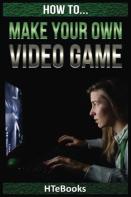 How To Make Your Own Video Game