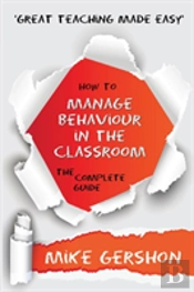 How To Manage Behaviour In The Classroom The Complete Guide