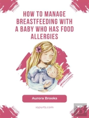 How To Manage Breastfeeding With A Baby Who Has Food Allergies