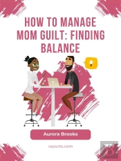 How To Manage Mom Guilt: Finding Balance
