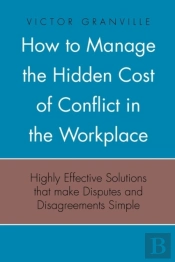 How To Manage The Hidden Cost Of Conflict In The Workplace