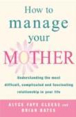 How To Manage Your Mother