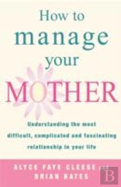 How To Manage Your Mother