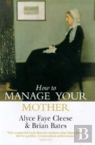 How To Manage Your Mother