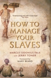 How To Manage Your Slaves By Marcus Sidonius Falx