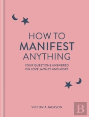 How To Manifest Anything