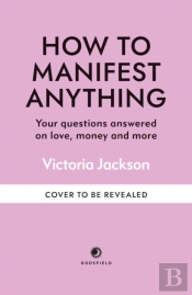 How To Manifest Anything