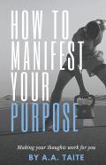 How To Manifest Your Purpose