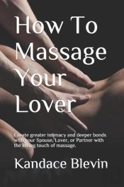 How To Massage Your Lover: Create Greate