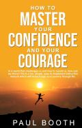 How To Master Your Confidence And Your Courage