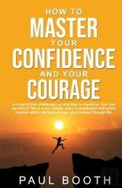 How To Master Your Confidence And Your Courage
