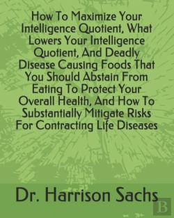 Bertrand.pt - How To Maximize Your Intelligence Quotient, What Lowers Your Intelligence Quotient, And Deadly Disease Causing Foods That You Should Abstain From Eating To Protect Your Overall Health, And How To Subs