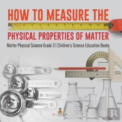 Bertrand.pt - How To Measure The Physical Properties Of Matter | Matter Physical Science Grade 3 | Children'S Science Education Books