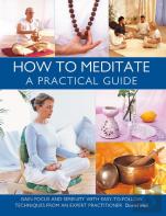 How To Meditate: A Practical Guide
