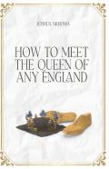 How To Meet The Queen Of Any England