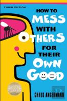 How To Mess With Others For Their Own Good