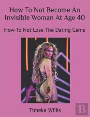 How To Not Become An Invisible Woman At Age 40
