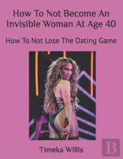 How To Not Become An Invisible Woman At Age 40