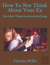 How To Not Think About Your Ex