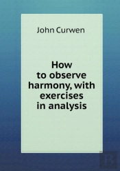 How To Observe Harmony, With Exercises In Analysis