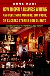 How To Open A Business Writing And Publishing Memoirs, Gift Books, Or Success Stories For Clients