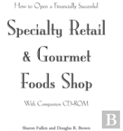 How To Open A Financially Successful Specialty Retail And Gourmet Foods Shop