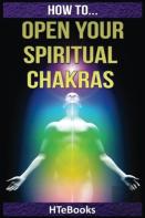 How To Open Your Spiritual Chakras