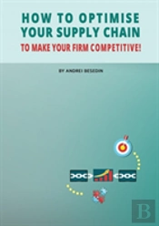 How To Optimise Your Supply Chain To Make Your Firm Competitive!