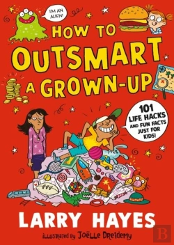 Bertrand.pt - How To Outsmart A Grown-Up: 101 Life Hacks And Fun Facts Just For Kids