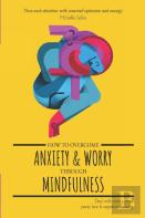 How To Overcome Anxiety & Worry Through Mindfulness