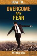 How To Overcome Any Fear