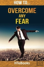How To Overcome Any Fear