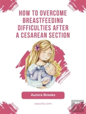 How To Overcome Breastfeeding Difficulties After A Cesarean Section