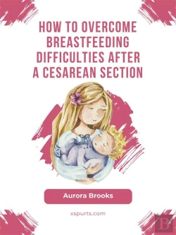 Bertrand.pt - How To Overcome Breastfeeding Difficulties After A Cesarean Section