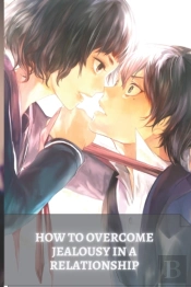 How To Overcome Jealousy In A Relationship