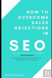How To Overcome Sales Objections In Seo And Land The Sale Of A Life Time!