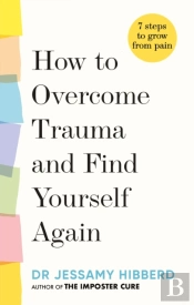 How To Overcome Trauma And Find Yourself Again