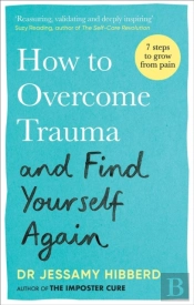 How To Overcome Trauma And Find Yourself Again