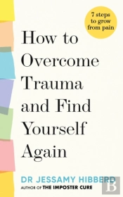 How To Overcome Trauma And Find Yourself Again